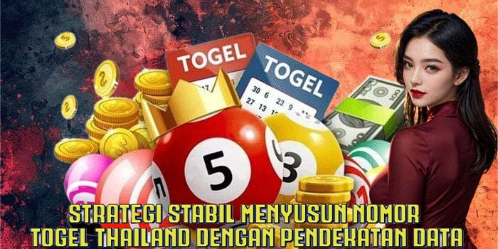 Strategi Stabil Menyusun Nomor Togel Thailand Dengan Pendekatan Data